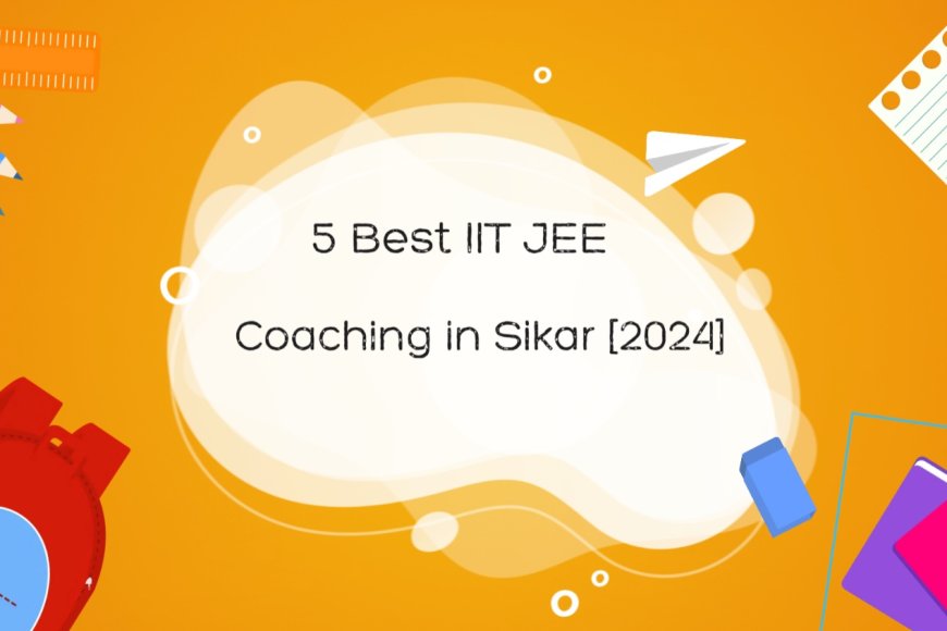 Top 5 Best IIT JEE Coaching in Sikar [2024]