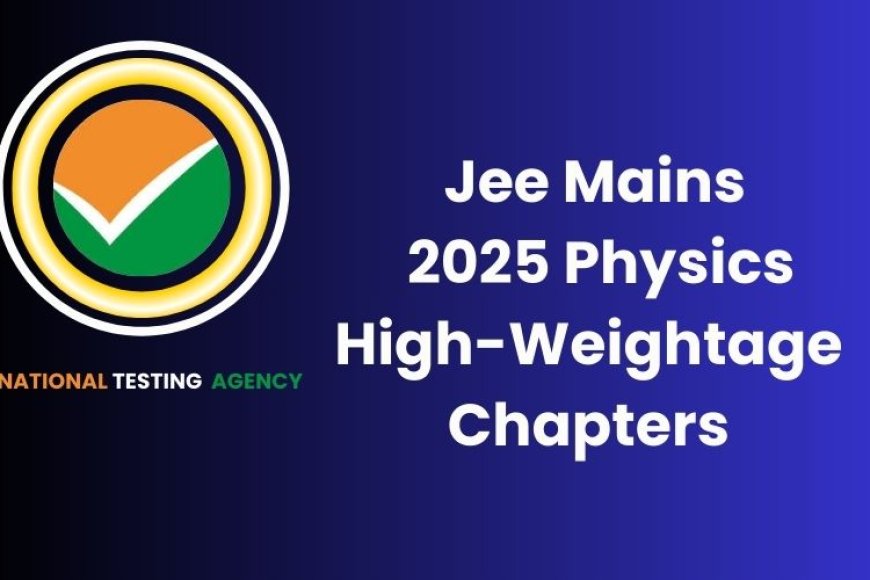 JEE Main 2025: High weightage chapters for Physics