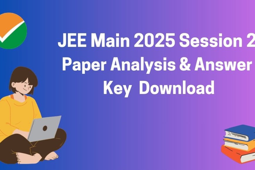 JEE Main 2025 April 2 Paper Analysis & Answer Key Download Now
