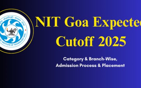 NIT Goa Excepted Cutoff 2025: Category & brench -Wise, Admission Process & Placement