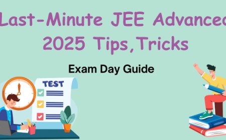 Last-Minute JEE Advanced 2025 Tips, Tricks & Exam Day Guide