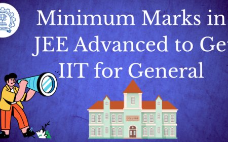 Minimum Marks in JEE Advanced to Get IIT for General – Your 2025 Guide!