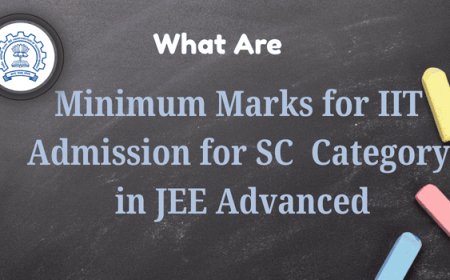 What Are the Minimum Marks for IIT Admission for SC Category in JEE Advanced?