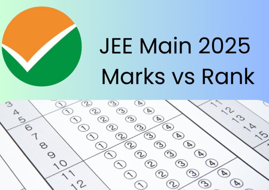 JEE Main 2025 Marks vs Rank: Estimate Rank, Previous Year Trends & Student Count