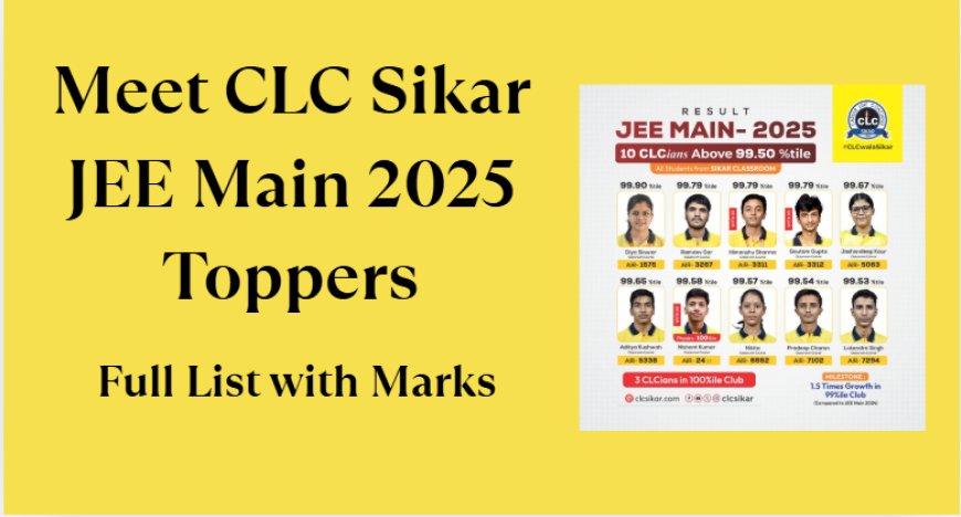 Meet CLC Sikar JEE Main 2025 Toppers: Full List with Marks & Scores