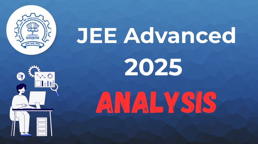JEE Advanced 2025 Analysis – Compare with Previous Years