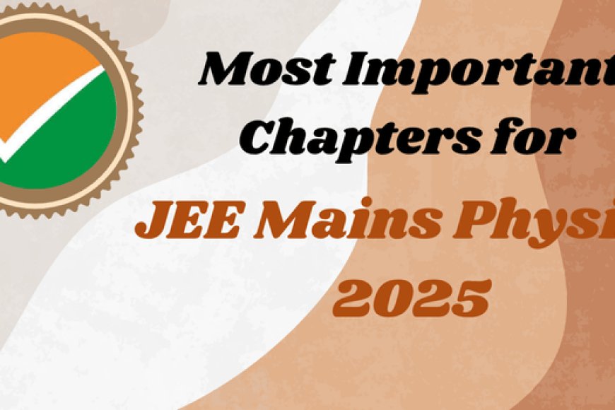 Most Important Chapters for JEE Mains Physics 2026