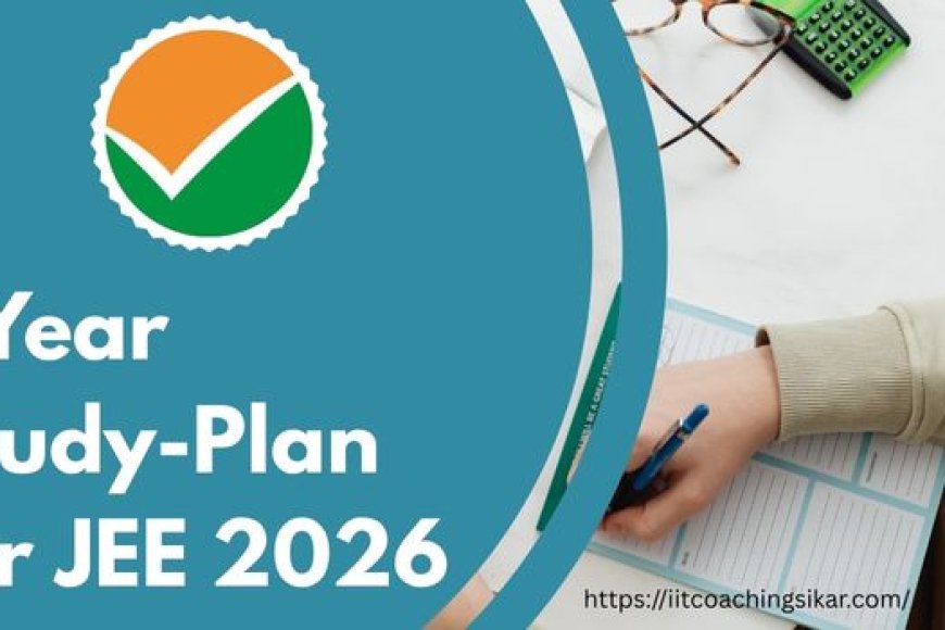 1-Year Study Plan for JEE 2026 Aspirants: Complete Preparation Strategy
