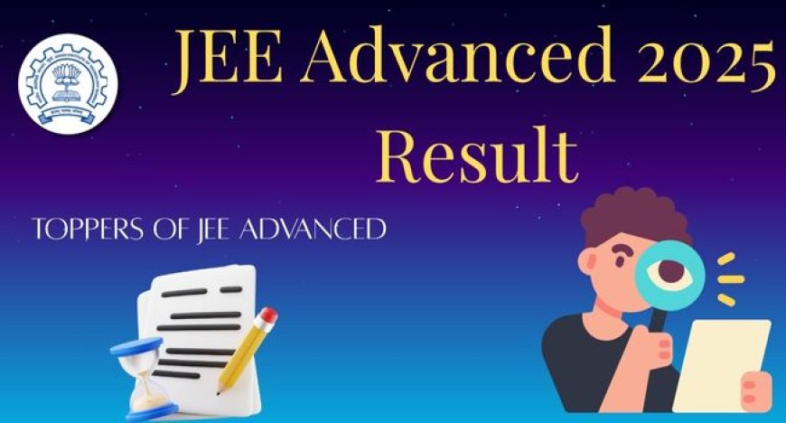 Unlock JEE Advanced 2025 Results & Discover This Year’s Toppers!