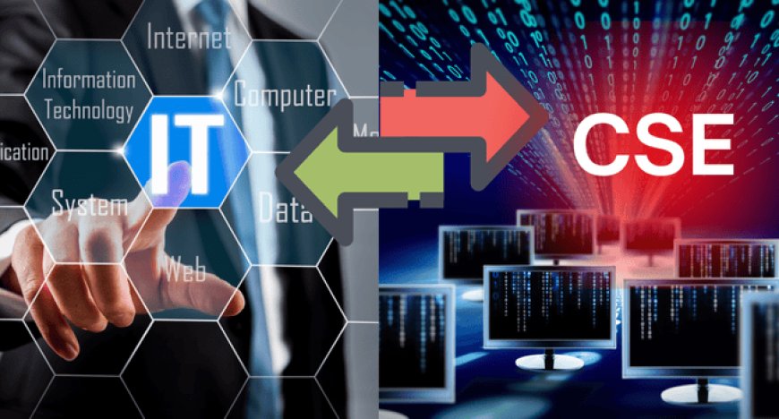 Difference Between IT and CSE: Course Fee, Top Colleges & NIRF Rank