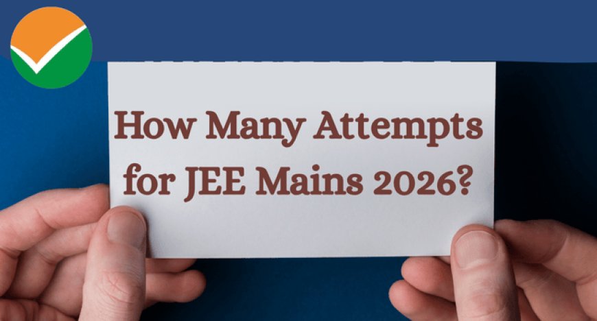 How Many Attempts for JEE Mains 2026?