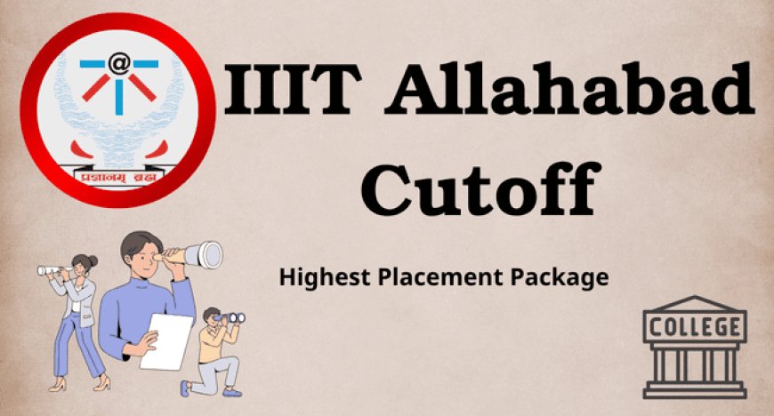 IIIT Allahabad Cutoff (GEN, OBC, SC, ST) & Highest Placement Package 2025