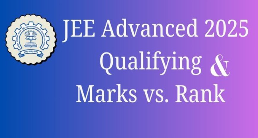 JEE Advanced 2025 Qualifiying : Marks vs Rank, and Previous Year Trends