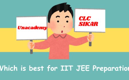 CLC Sikar vs Unacademy: Which is best for IIT JEE Preparation?
