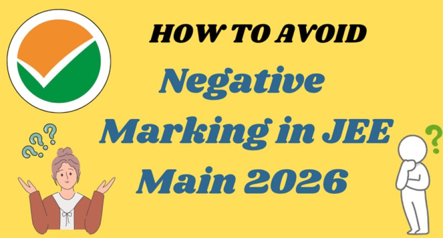 How to Avoid Negative Marking in JEE Main 2026 – Expert Tips & Tricks