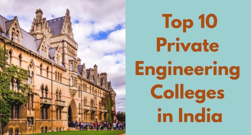 Top 10 Private Engineering Colleges in India with Highest to Lowest Package