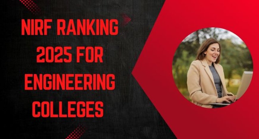 NIRF Ranking 2025: List of Top Engineering Colleges in India