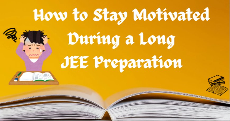 How to Stay Motivated During a Long JEE Preparation Journey in Sikar